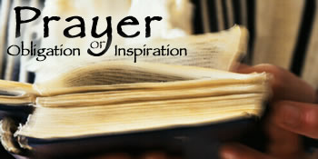Prayer: Obligation or Inspiration 