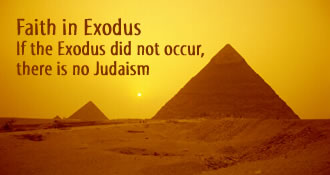 Faith in Exodus If the Exodus did not occur, there is no Judaism 