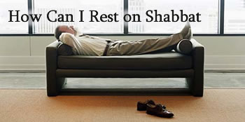 How Can I Rest on Shabbat? 