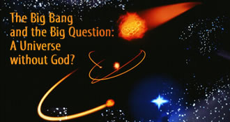 The Big Bang and the Big Question: A Universe without God? 