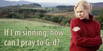 If I'm sinning, how can I pray to G-d?