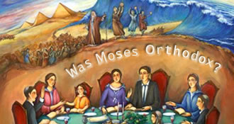 Was Moses Orthodox? 