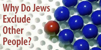 Why Do Jews Exclude Other People? 